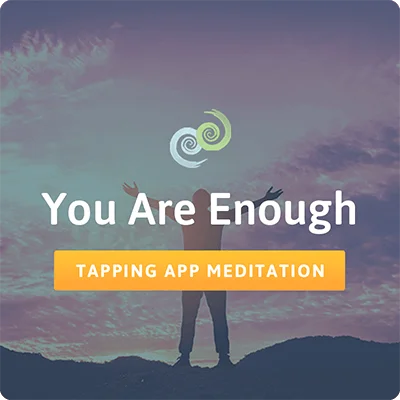 The “You Are Enough” Tapping meditation